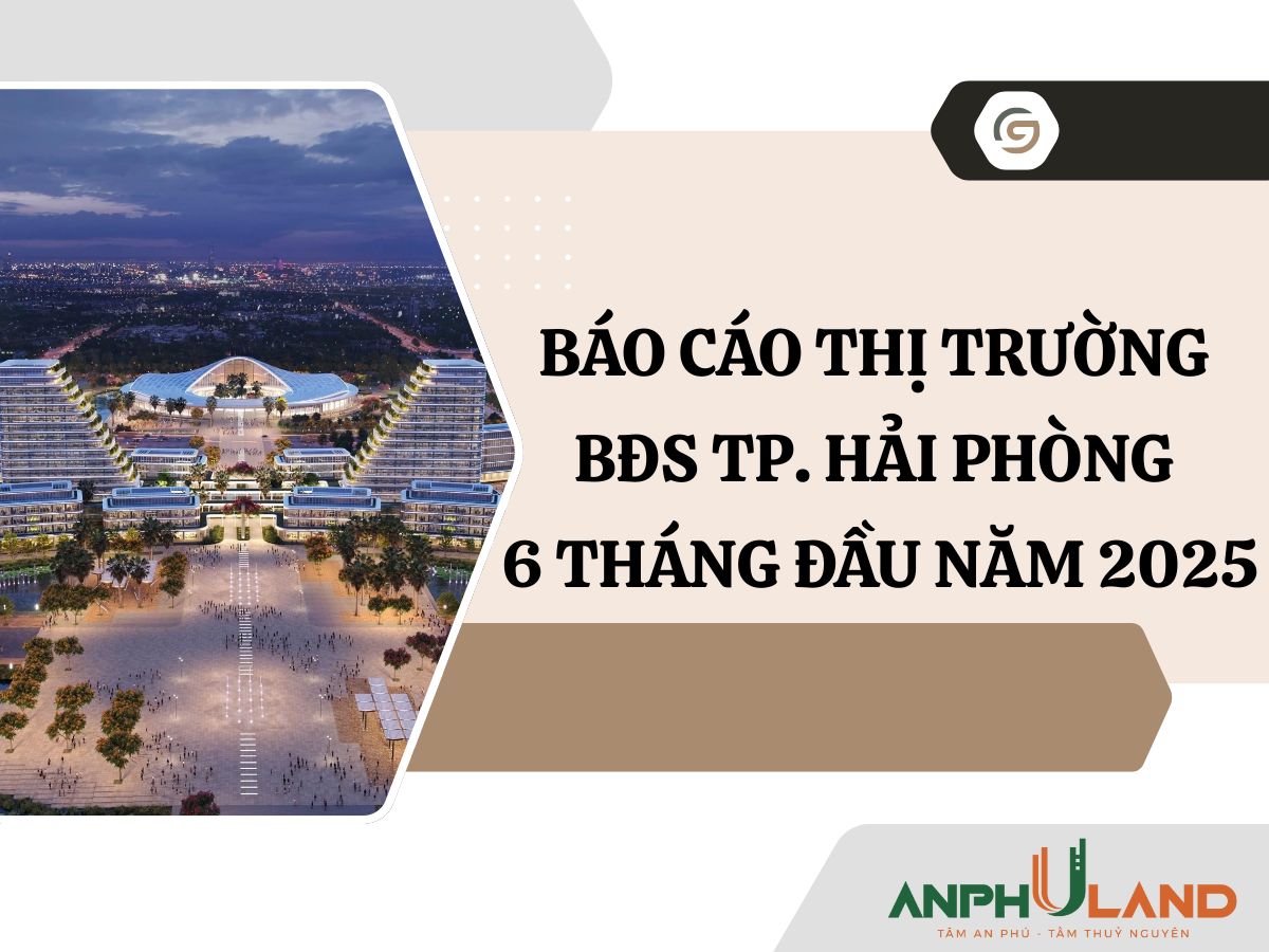 Báo cáo thị trường BĐS TP. Hải Phòng 6 tháng đầu năm 2025